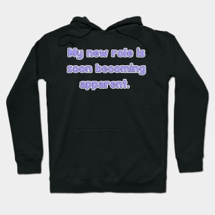 My New Role is Soon Becoming apparent - Funny First Time Father Text Pun (MD23Frd001d2) Hoodie